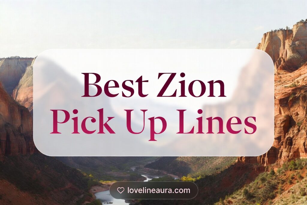 Zion Pickup Lines