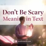 Don’t Be Scary Meaning in Text